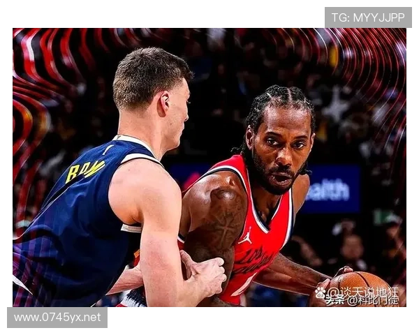 伦纳德挡拆突破解锁防守端漏洞提升季后赛关键效率